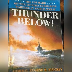 Thunder Below! By Admiral Eugene B. Fluckey *The USS Barb * Revolutionize Subs